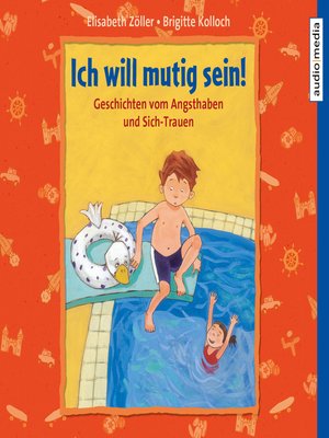 cover image of Ich will mutig sein! Geschichten vom Angsthaben und Sich-Trauen